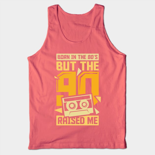 Born In The 80s But The 90s Raised me Tank Top by ghsp